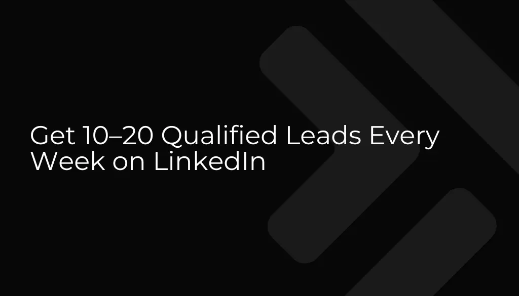 how to get 10-20 leads every week on linkedin